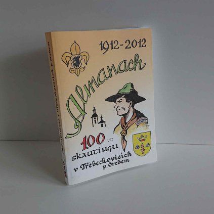 Almanach 100 let skautingu v Třebechovicích p. Orebem